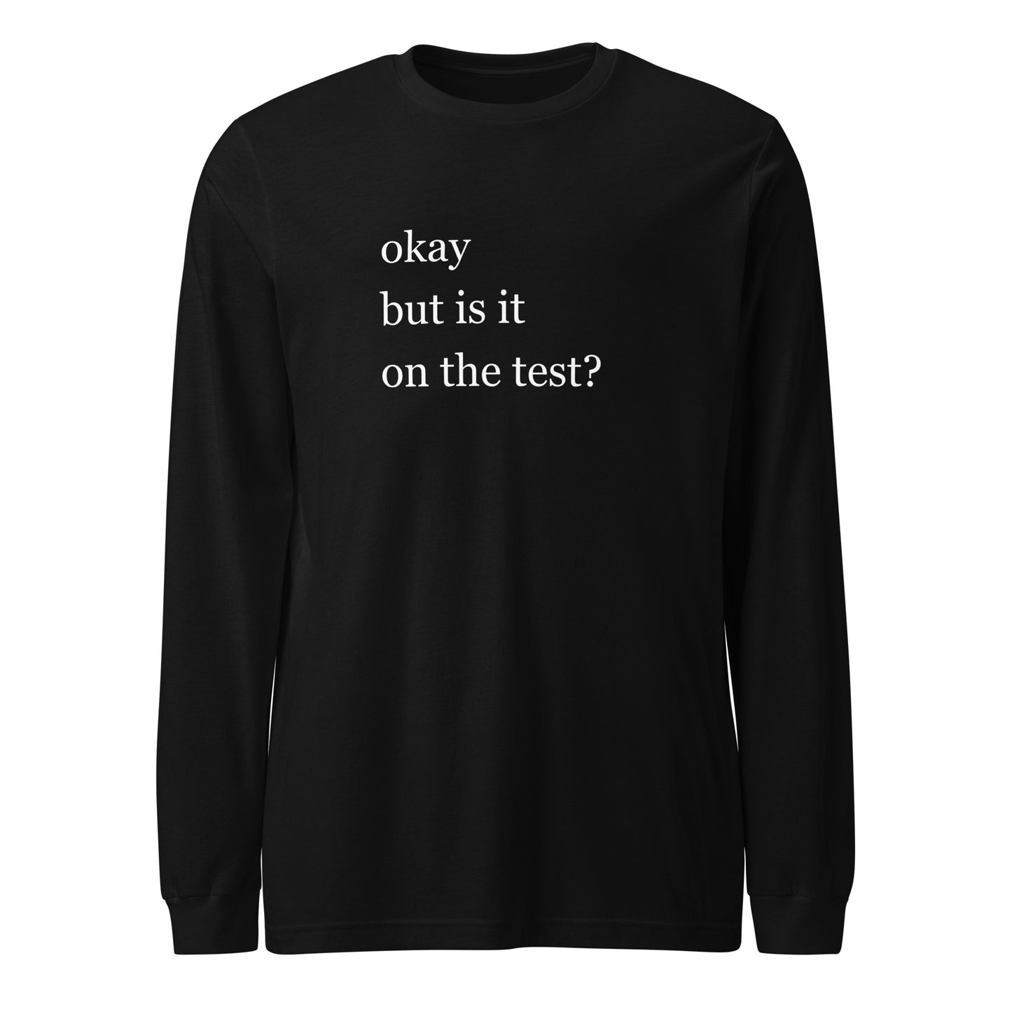 Okay but is it on the test? Student Unisex Long Sleeve Tee