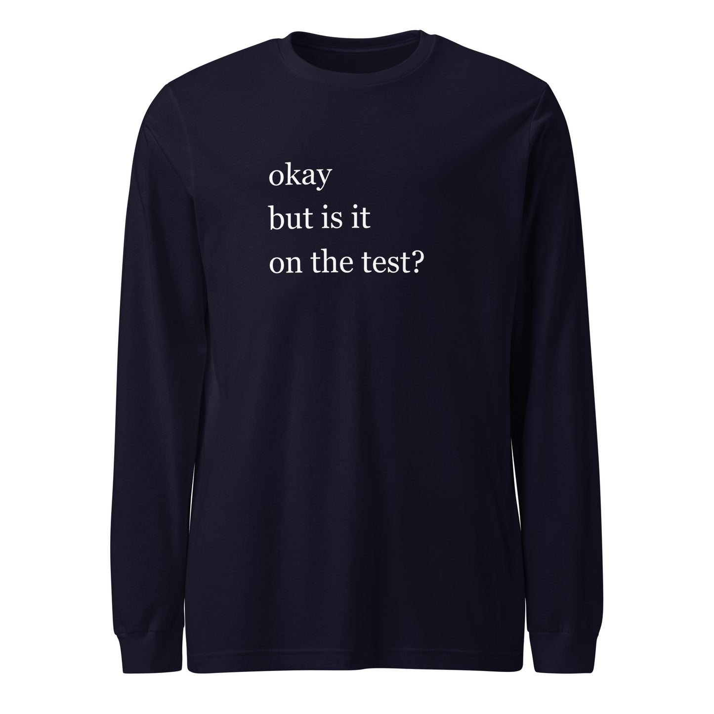 Okay but is it on the test? Student Unisex Long Sleeve Tee